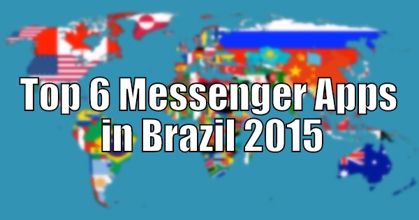 Top 6 Messenger Apps in Brazil 2015
